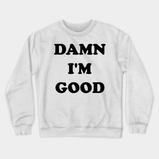 Damn I'm Good --- Dale's Custom 1979 Tee Crewneck Sweatshirt